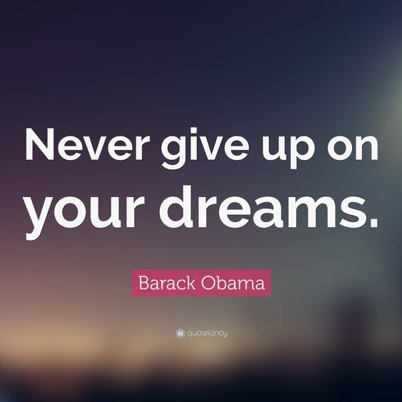 Never give up on your dreams